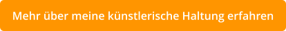 Mehr über meine künstlerische Haltung erfahren