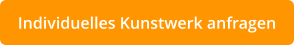 Individuelles Kunstwerk anfragen