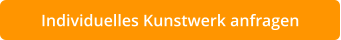 Individuelles Kunstwerk anfragen
