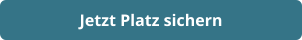 Jetzt Platz sichern